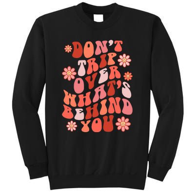 Don't Trip Over What Behind You Groovy Inspirational Quote Sweatshirt