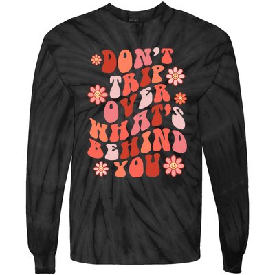 Don't Trip Over What Behind You Groovy Inspirational Quote Tie-Dye Long Sleeve Shirt