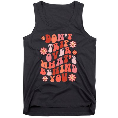 Don't Trip Over What Behind You Groovy Inspirational Quote Tank Top