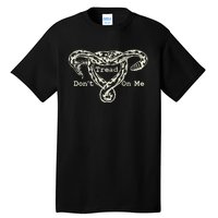 Don’T Tread On Me Uterus Snake Feminist Tall T-Shirt