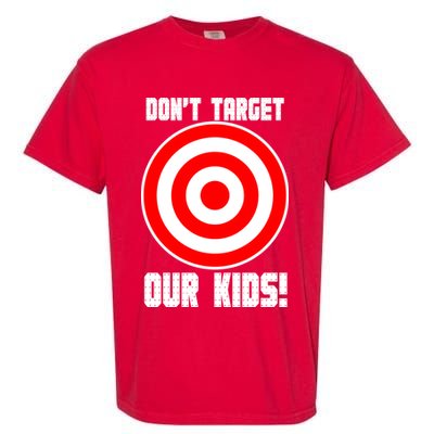 Dont Target Our Kids Patriotic Bullseye Range Boycott Garment-Dyed Heavyweight T-Shirt