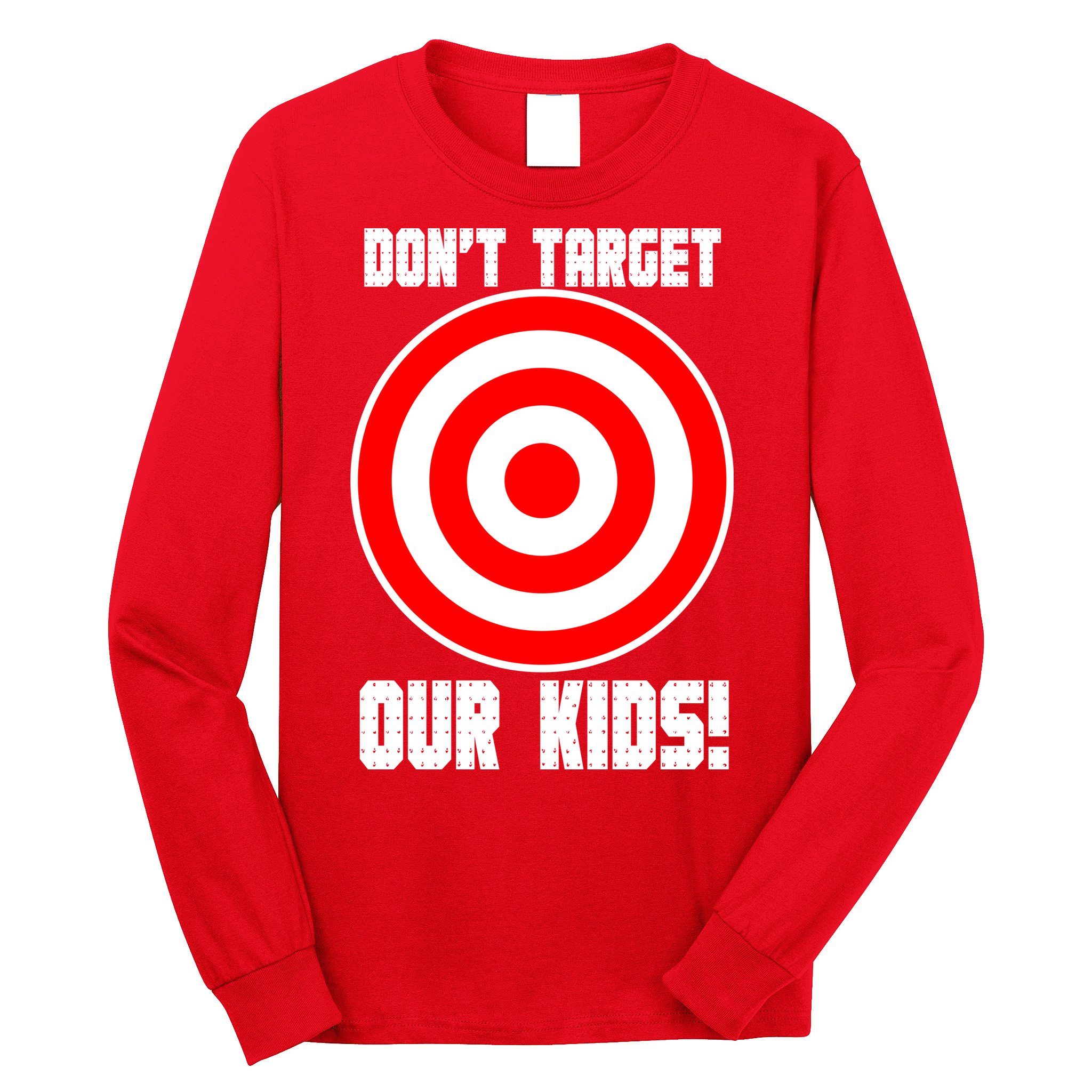 Dont Target Our Kids Patriotic Bullseye Range Boycott Long Sleeve Shirt