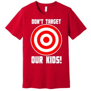 Dont Target Our Kids Patriotic Bullseye Range Boycott Premium T-Shirt