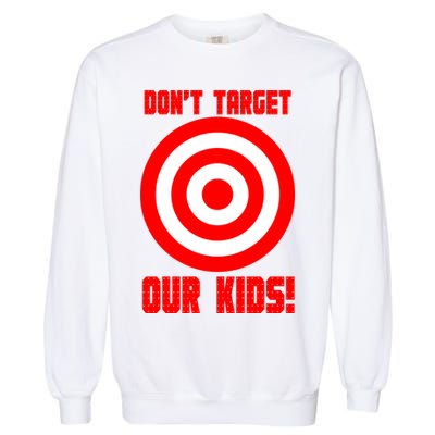 Dont Target Our Kids Patriotic Bullseye Range Boycott Garment-Dyed Sweatshirt