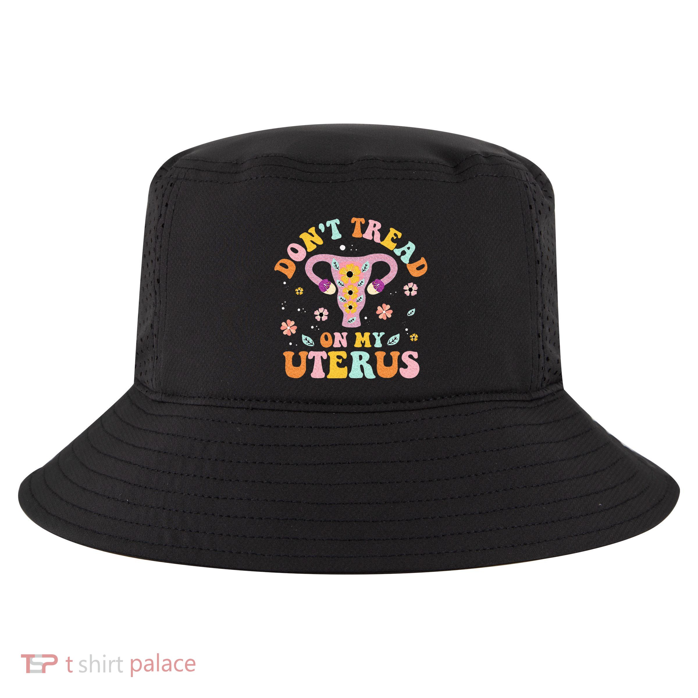 Dont Tread On My Uterus No Uterus No Opinion Cool Comfort Performance Bucket Hat