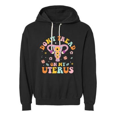 Dont Tread On My Uterus No Uterus No Opinion Garment-Dyed Fleece Hoodie