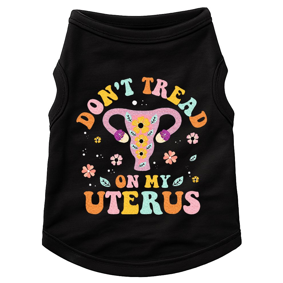 Dont Tread On My Uterus No Uterus No Opinion Doggie Tank