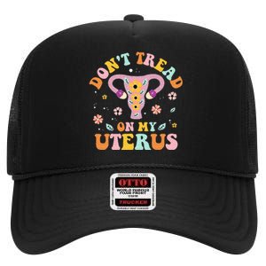 Dont Tread On My Uterus No Uterus No Opinion High Crown Mesh Back Trucker Hat