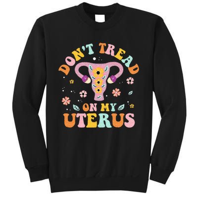 Dont Tread On My Uterus No Uterus No Opinion Sweatshirt