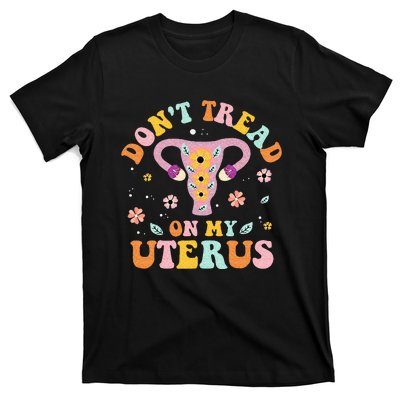 Dont Tread On My Uterus No Uterus No Opinion T-Shirt