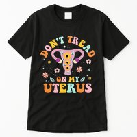 Dont Tread On My Uterus No Uterus No Opinion Tall T-Shirt