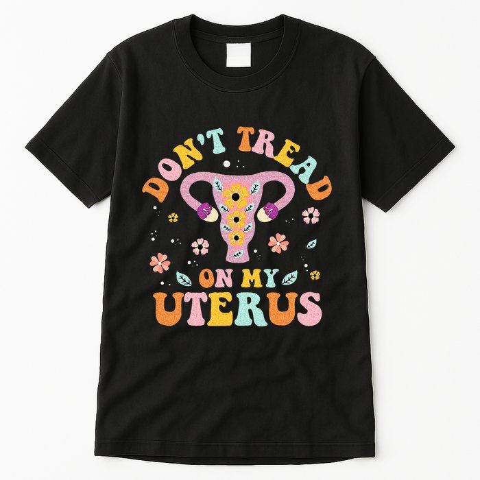 Dont Tread On My Uterus No Uterus No Opinion Tall T-Shirt