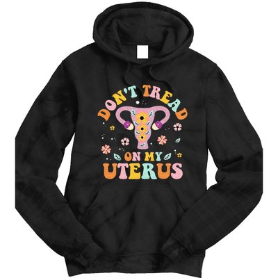 Dont Tread On My Uterus No Uterus No Opinion Tie Dye Hoodie