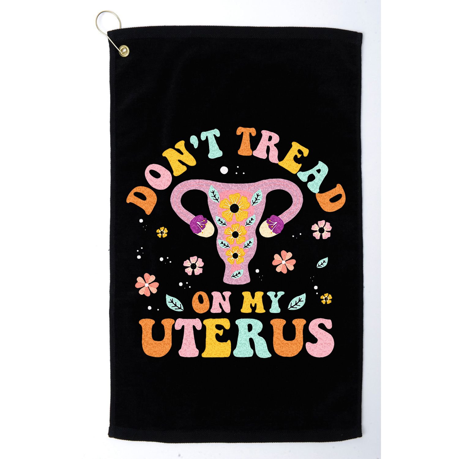 Dont Tread On My Uterus No Uterus No Opinion Golf Towel