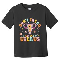 Dont Tread On My Uterus No Uterus No Opinion Toddler T-Shirt