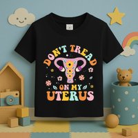Dont Tread On My Uterus No Uterus No Opinion Toddler T-Shirt