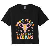 Dont Tread On My Uterus No Uterus No Opinion Crop Top