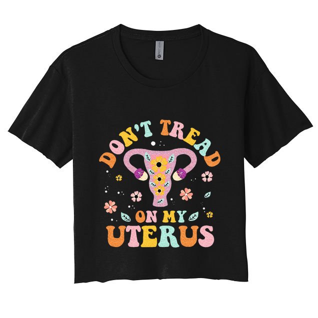 Dont Tread On My Uterus No Uterus No Opinion Crop Top