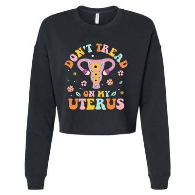 Dont Tread On My Uterus No Uterus No Opinion Cropped Pullover Crew