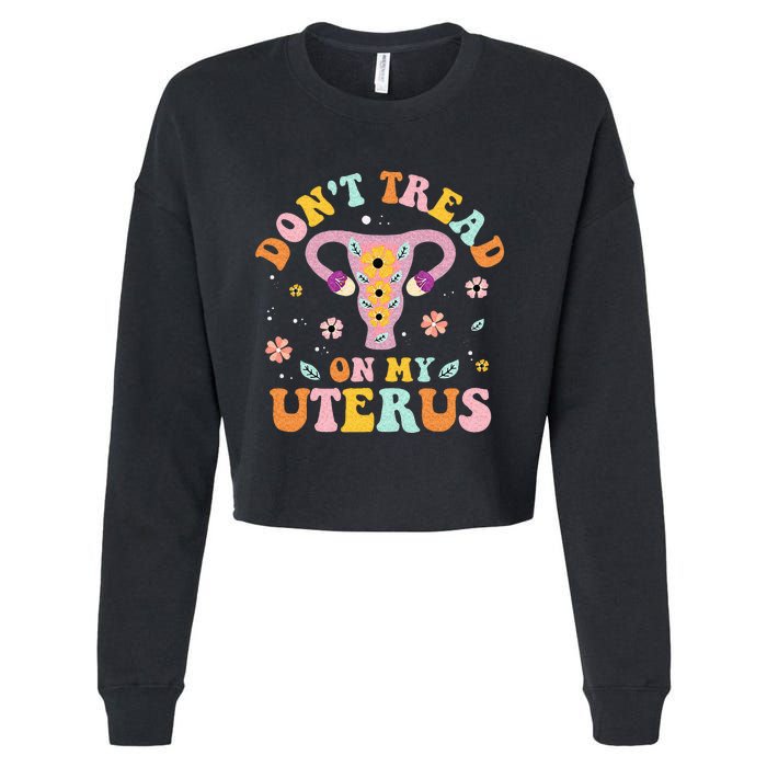 Dont Tread On My Uterus No Uterus No Opinion Cropped Pullover Crew