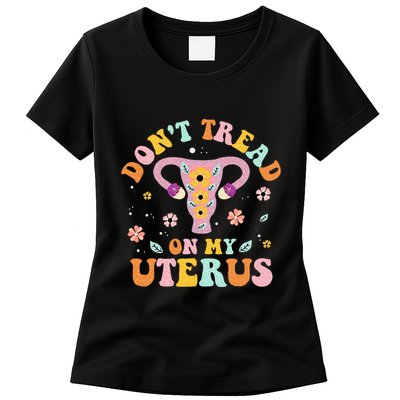 Dont Tread On My Uterus No Uterus No Opinion Womens T-Shirt