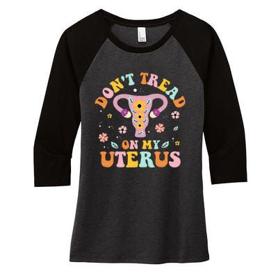 Dont Tread On My Uterus No Uterus No Opinion Women's Tri-Blend 3/4-Sleeve Raglan Shirt