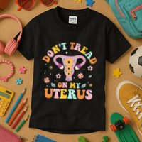 Dont Tread On My Uterus No Uterus No Opinion Kids T-Shirt