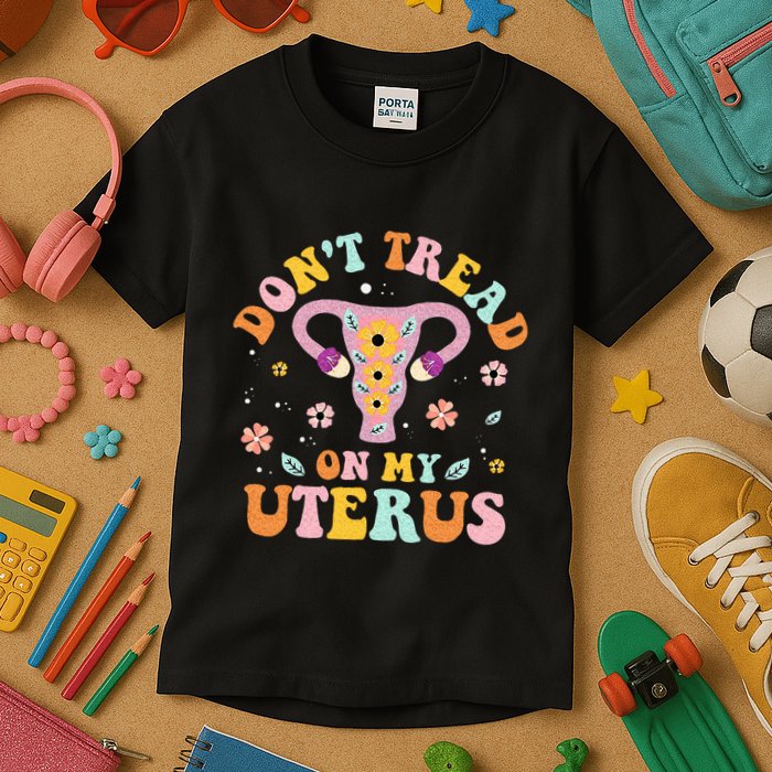Dont Tread On My Uterus No Uterus No Opinion Kids T-Shirt
