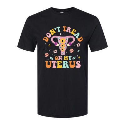 Dont Tread On My Uterus No Uterus No Opinion Softstyle CVC T-Shirt