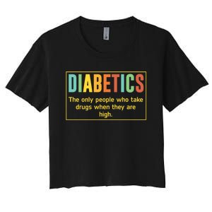 Diabetics The Only People Who Take Drugs Funny Women's Crop Top Tee