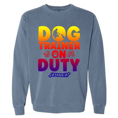 Dog Trainer On Duty Dog Training Gift Garment-Dyed Sweatshirt