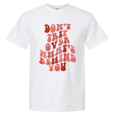 Don't Trip Over What's Behind You Retro Print On Back Garment-Dyed Heavyweight T-Shirt