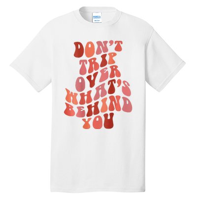 Don't Trip Over What's Behind You Retro Print On Back Tall T-Shirt