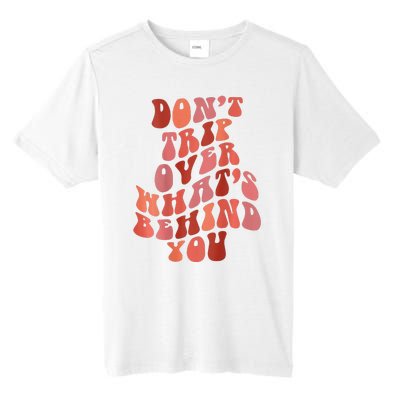 Don't Trip Over What's Behind You Retro Print On Back Tall Fusion ChromaSoft Performance T-Shirt