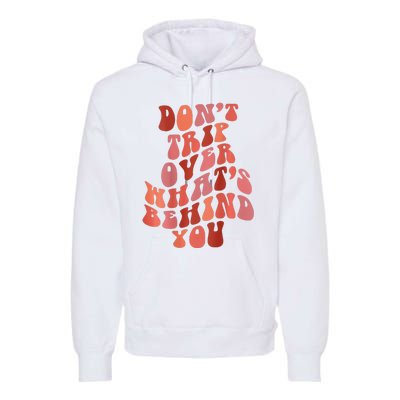 Don't Trip Over What's Behind You Retro Print On Back Premium Hoodie