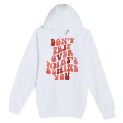 Don't Trip Over What's Behind You Retro Print On Back Premium Pullover Hoodie