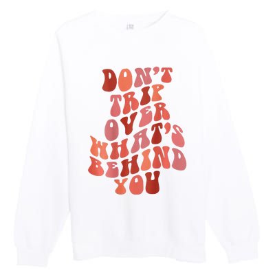 Don't Trip Over What's Behind You Retro Print On Back Premium Crewneck Sweatshirt