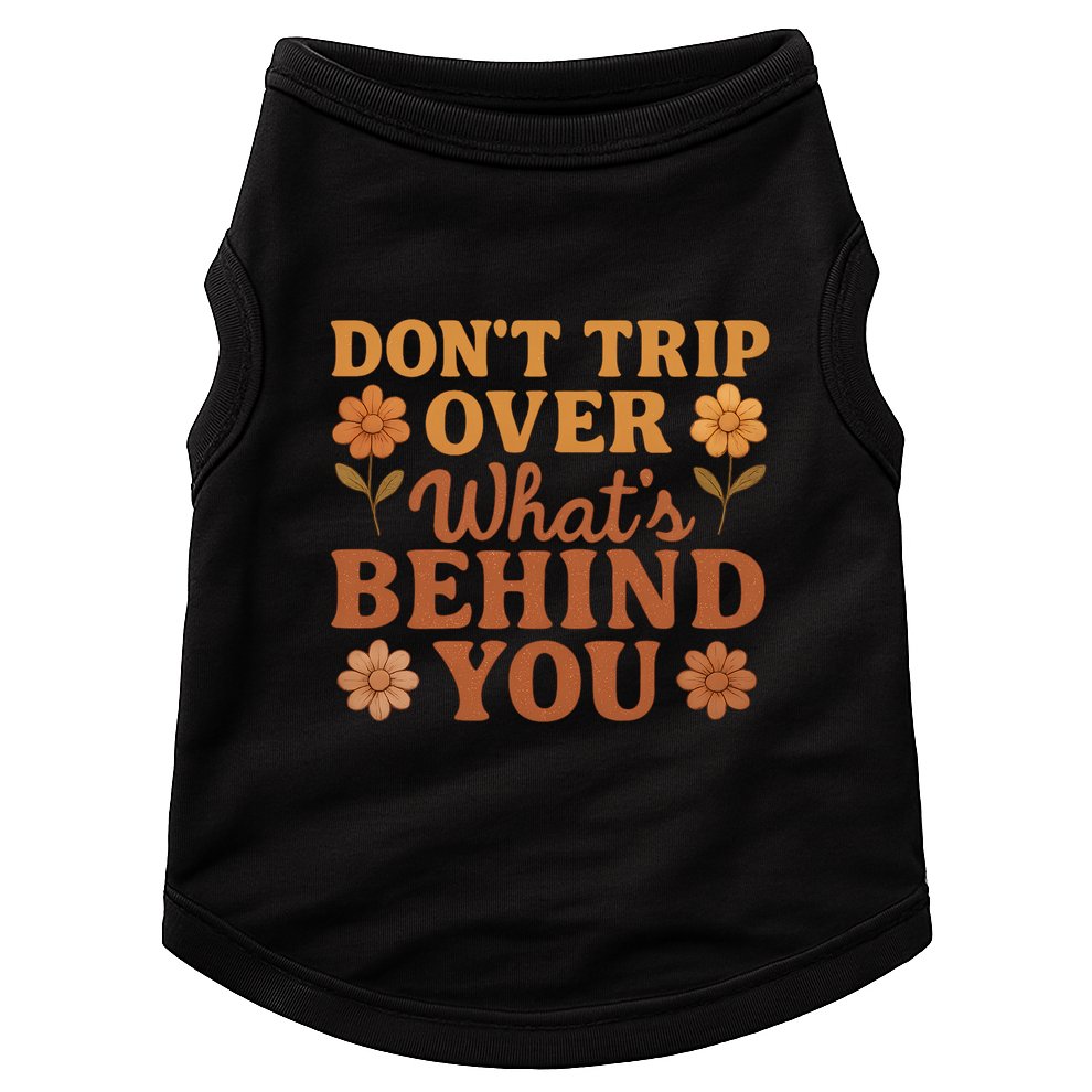 Don't Trip Over What's Behind You Doggie Tank