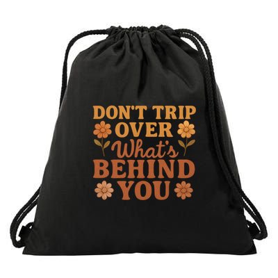 Don't Trip Over What's Behind You Drawstring Bag