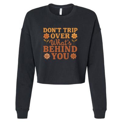 Don't Trip Over What's Behind You Cropped Pullover Crew