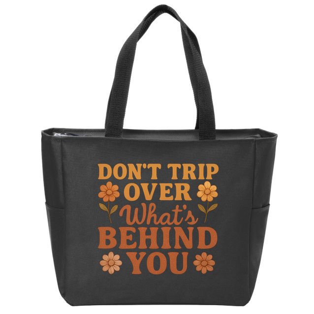 Don't Trip Over What's Behind You Zip Tote Bag