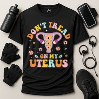 Dont Tread On My Uterus No Uterus No Opinion Cooling Performance Crew T-Shirt