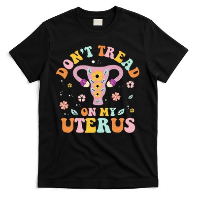 Dont Tread On My Uterus No Uterus No Opinion T-Shirt