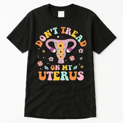 Dont Tread On My Uterus No Uterus No Opinion Tall T-Shirt