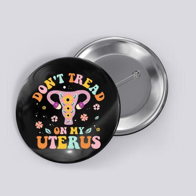 Dont Tread On My Uterus No Uterus No Opinion Button