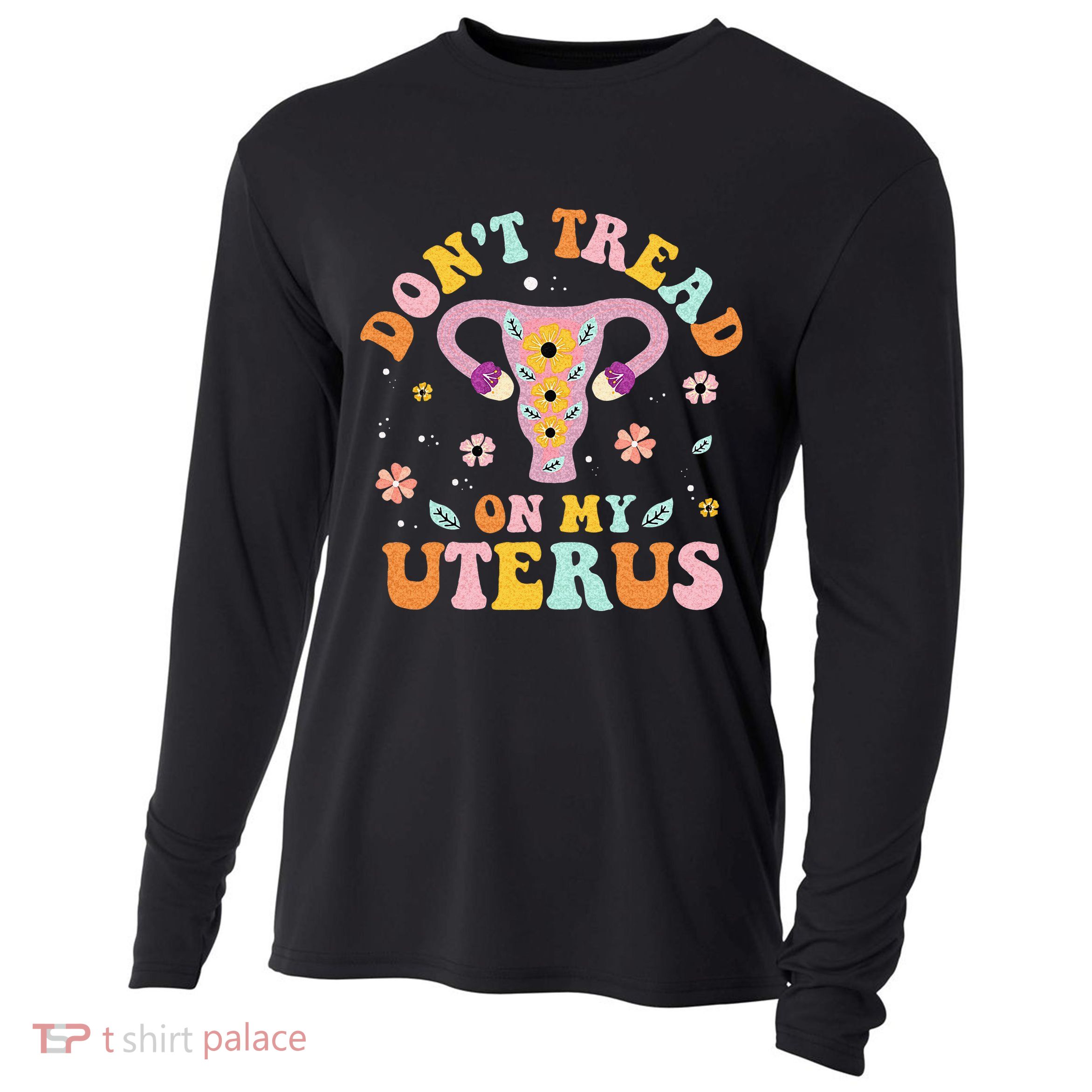 Dont Tread On My Uterus No Uterus No Opinion Cooling Performance Long Sleeve Crew