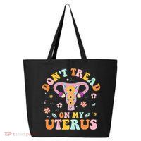 Dont Tread On My Uterus No Uterus No Opinion 25L Jumbo Tote