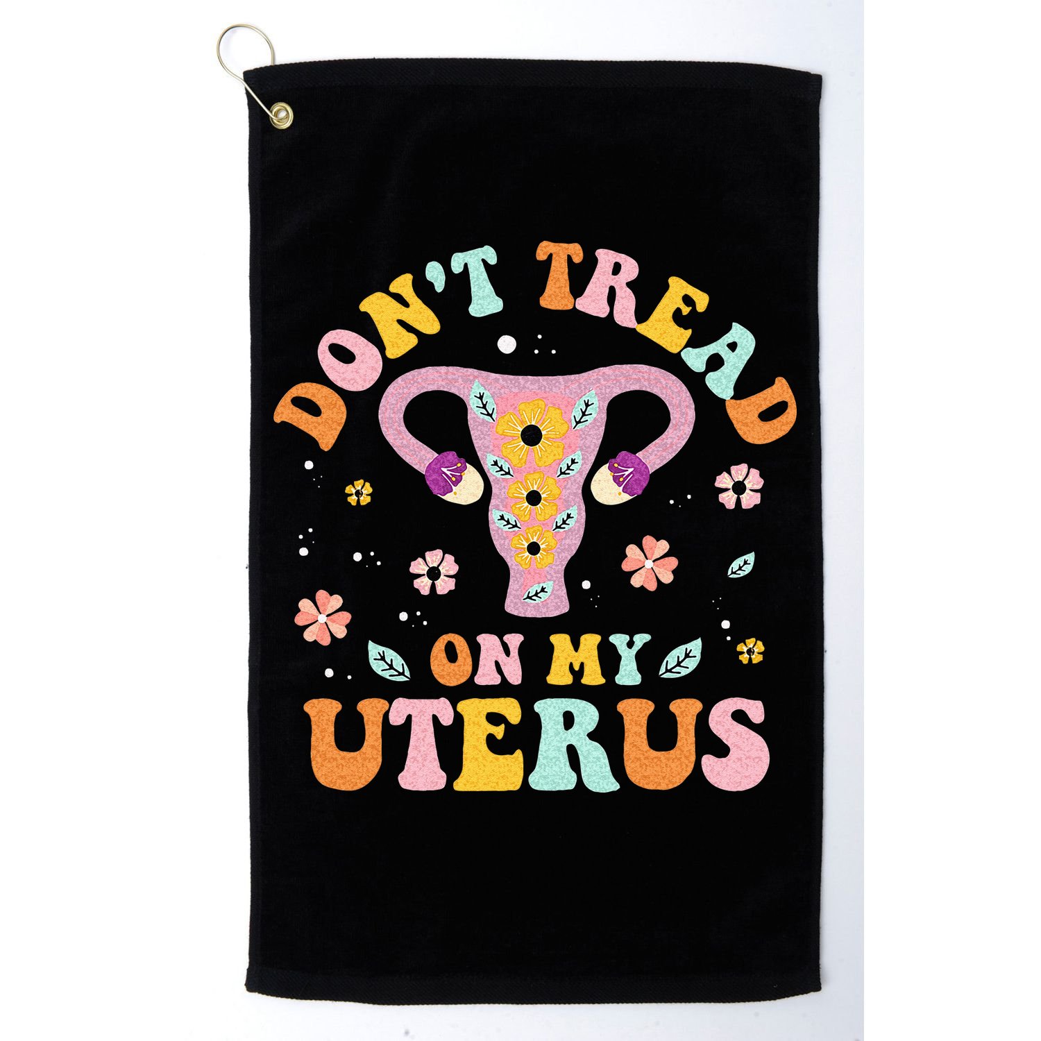 Dont Tread On My Uterus No Uterus No Opinion Golf Towel