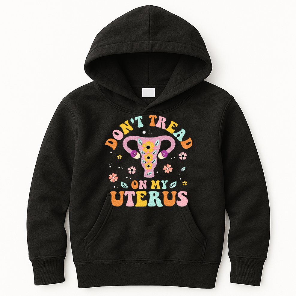 Dont Tread On My Uterus No Uterus No Opinion Kids Hoodie