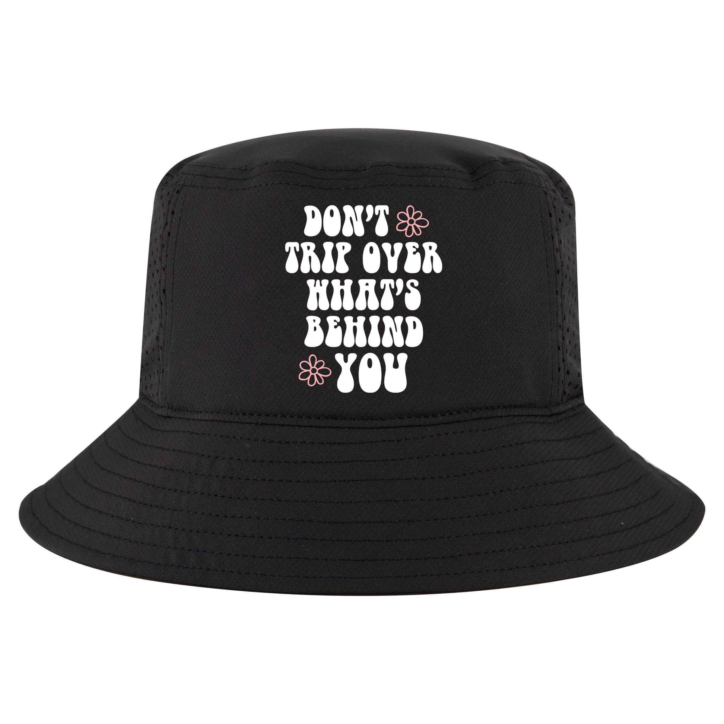 Don't Trip Over What's Behind You Positive Quotes Aesthetic Gift Cool Comfort Performance Bucket Hat